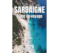 SARDAIGNE Guide de voyage 2026: Le compagnon complet des plages cachées, de la culture locale et des itinéraires inoubliables (French Edition)