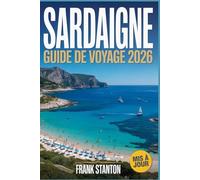 Sardaigne Guide de voyage 2026: Le compagnon essentiel pour découvrir la magie de l'île avec des itinéraires organisés, une carte, des joyaux cachés et des guides de restauration locaux.