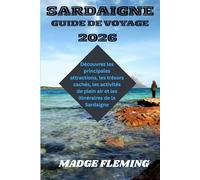 SARDAIGNE GUIDE DE VOYAGE: Découvrez les principales attractions, les trésors cachés, les activités de plein air et les itinéraires de la Sardaigne