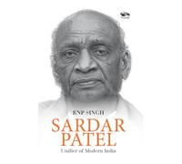 Sardar Patel: Unifier of Modern India