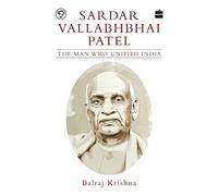 Sardar Vallabhbhai Patel: The Man Who Unified India