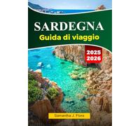 SARDEGNA Guida di viaggio 2025-2026: Scopri spiagge meravigliose, antiche rovine, cucina locale e gemme nascoste nel paradiso mediterraneo della Sardegna