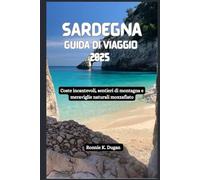 SARDEGNA Guida di viaggio 2025: Coste incantevoli, sentieri di montagna e meraviglie naturali mozzafiato