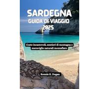 SARDEGNA Guida di viaggio 2025: Coste incantevoli, sentieri di montagna e meraviglie naturali mozzafiato