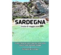 Sardegna Guida di viaggio 2025: Scopri l'isola dei tesori nascosti, della storia antica e delle splendide spiagge