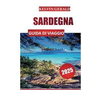 SARDEGNA GUIDA DI VIAGGIO 2025: Scopri paesaggi mozzafiato, spiagge e cucina tradizionale