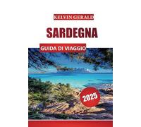 SARDEGNA GUIDA DI VIAGGIO 2025: Scopri paesaggi mozzafiato, spiagge e cucina tradizionale