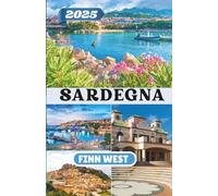SARDEGNA GUIDA DI VIAGGIO 2025: Un viaggio tra le coste, le montagne e le tradizioni senza tempo della Sardegna