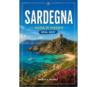 SARDEGNA GUIDA DI VIAGGIO 2026-2027: Plan Your Route from Cagliari to the Gulf of Orosei Through Costa Smeralda, Barumini, and Alghero.