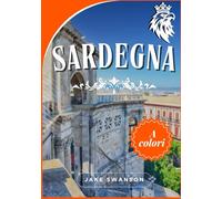 Sardegna guida di Viaggio 2026: Esplora la Sardegna con sicurezza, festival, cibo, itinerari e tesori nascosti