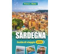 Sardegna Guida Di Viaggio 2026: Esplorare la storia, i requisiti di viaggio, le migliori cose da fare, le spiagge, il cibo locale, la cultura, le ... di viaggio e dove alloggiare nella regione