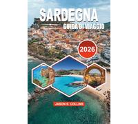SARDEGNA Guida di viaggio 2026: Scopri spiagge, città costiere, meraviglie antiche, cibo locale, avventure all'aperto, gemme nascoste e itinerari perfetti per una vacanza indimenticabile nel 2026