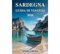 Sardegna Guida Di Viaggio: Scopri il gioiello del Mediterraneo: spiagge, cultura e fascino senza tempo