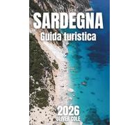 SARDEGNA Guida turistica 2026: Il compagno completo per spiagge nascoste, cultura locale e itinerari indimenticabili (Italian Edition)
