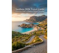 Sardinia 2026 Travel Guide: Discover Italy’s Hidden Island Paradise (The World Explorer Series)