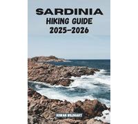 SARDINIA HIKING GUIDE 2025-2026: Explore Italy’s Wild Island with Coastal Trails, Mountain Treks, and Hidden Adventures. (Trek the World: Essential Hiking Guide Series)