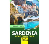 Sardinia Iconic Travel Guide 2024: Unique Exploration of Costa Smeralda, Unforgettable Beaches and Natural beauty, Hidden Treasure, Insider Tips, ... & Accommodation. (Tara's Travel Guide Series)