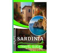 SARDINIA TRAVEL GUIDE 2024: A Pocket Tour of Affordable Adventures and Hidden Gems in Sardegna: A Travel Companion for a Budget-Friendly Experience (Budget Explorer's travel guides)