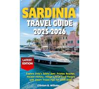 SARDINIA TRAVEL GUIDE 2025-2026: Explore Italy’s Island Gem: Pristine Beaches, Ancient History, Village Life & Local Flavors with Smart Travel Tips for 2025-2026