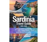 SARDINIA TRAVEL GUIDE 2025-2026: Plan with confidence, travel with Ease: Inside Routes, Hidden Beaches, Cultural Highligts and free Stress Planning for Every Budget