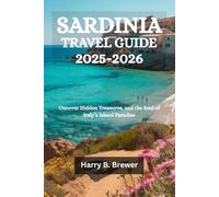 SARDINIA TRAVEL GUIDE 2025-2026: Uncover Hidden Treasures, and the Soul of Italy’s Island Paradise