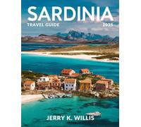 Sardinia Travel Guide 2025 (Full-Color): Discovering the beauty, Romantic landscapes and warm hospitality of Sardinia.