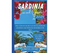 SARDINIA TRAVEL GUIDE 2025: The Ultimate Secret Getaways, Intimate Journeys and Timeless Memories for Two (Italia: City By City)
