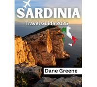 Sardinia Travel Guide 2025: Your Complete Guide to Beaches, Culture, Hiking, and Culinary Delights on Italy’s Mediterranean Island