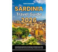 Sardinia Travel Guide: 2026 Comprehensive Companion For Exploring The Mediterranean’s Wild Island Paradise With Local Secrets And Maps To Explore Like ... - Modern Explorer Guides With Maps Series)