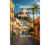 SARDINIA TRAVEL GUIDE 2026: “Discover the Hidden Wonders of Italy's Island Paradise”