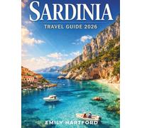 SARDINIA TRAVEL GUIDE 2026: Explore the Untouched Side of the Island Through Secret Beaches, Ancient Traditions, Smart Planning Tips, and Real Local Life