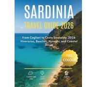 SARDINIA TRAVEL GUIDE 2026 (FULL COLOUR): From Cagliari to Costa Smeralda: 2026 Itineraries, Beaches, Nuraghi, and Coastal Drives (Explorer’s Travel Guides)