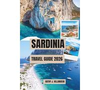 SARDINIA TRAVEL GUIDE 2026: Island of Emerald Waters, Ancient Ruins, Sun-Drenched Beaches, Timeless Mediterranean Heritage, European Coastal Wonders