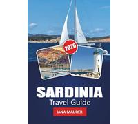 SARDINIA TRAVEL GUIDE 2026: Journeys Through Sunlit Shores, Ancient Stones, and Timeless Traditions