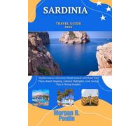 SARDINIA TRAVEL GUIDE 2026: Mediterranean Adventure Hand manual with Road Trip Plans, Beach Mapping, Cultural Highlights, Cost-Saving Tips & Dining Insights