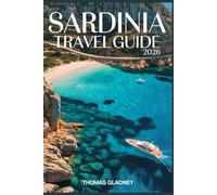 SARDINIA TRAVEL GUIDE 2026: Plan the Perfect Trip, Choose the Right Areas, Avoid Costly Mistakes & Discover Best Beaches and Hidden Gems