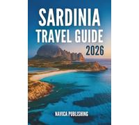 SARDINIA TRAVEL GUIDE 2026: The Untold Soul of Italy’s Island Treasure