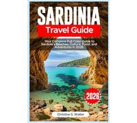 Sardinia Travel Guide 2026: Your Complete Full-Color Guide to Sardinia’s Beaches, Culture, Food, and Adventures in 2026