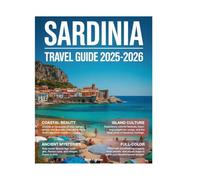 Sardinia Travel Guide (Full-Color) 2025-2026: Explore Like a Local with Stunning Beaches, Ancient Ruins, Hidden Gems, and Sardinia's Rich History and Mediterranean Charm.