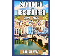 Sardinien Reiseführer 2025 - 2026: Erkunde Atemberaubende Strände, Malerische Roadtrips, Lokales Leben und Outdoor-Abenteuer auf Italiens Inseljuwel