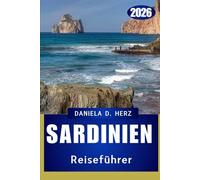 SARDINIEN REISEFÜHRER 2026: Die Insel der endlosen Abenteuer und der mediterranen Mystik
