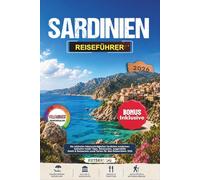 SARDINIEN REISEFÜHRER 2026: Die schönsten Sehenswürdigkeiten Sardiniens entdecken: Exklusive Insider Tipps, Reiserouten, ausgewählte Hotels & Restaurants sowie Karten für dein Reiseerlebnis 2026