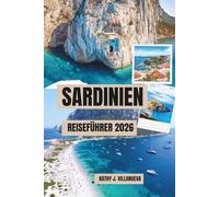 SARDINIEN REISEFÜHRER 2026: Insel der smaragdgrünen Gewässer, antike Ruinen, sonnenverwöhnte Strände, zeitloses Mittelmeererbe, europäische Küstenwunder