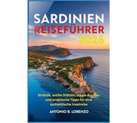 Sardinien Reiseführer 2026: Strände, antike Stätten, lokale Aromen und praktische Tipps für eine authentische Inselreise