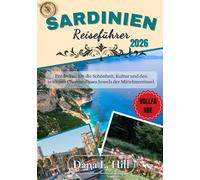 SARDINIEN-REISEFÜHRER 2026 (VOLLFARBE): Entdecken Sie die Schönheit, Kultur und den zeitlosen Charme dieses Juwels der Mittelmeerinsel.