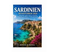 SARDINIEN REISEFÜHRER 2026: Vollständiger Insider-Guide zu versteckten Schätzchen, kristallklaren Stränden, historischen Städten, lokalen Traditionen und authentischen Inselerlebnissen
