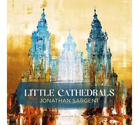 SARGENT/SARGENT/CATCHINGS/MCGAHA - Jonathan Sargent: Little Cathedrals