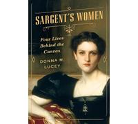 Sargent's Women: Four Lives Behind the Canvas
