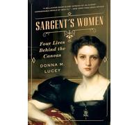 Sargent's Women : Four Lives Behind the Canvas