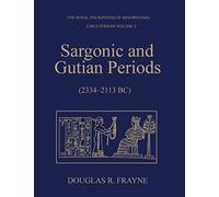 Sargonic and Gutian Periods (2234-2113 BC) (RIM The Royal Inscriptions of Mesopotamia)